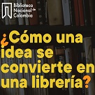 Ciclo de libros, libreros y librerías: historias en pequeños formatos. ¿Cómo una idea se convierte en una librería?